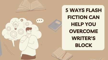 5 Ways Flash Fiction Can Help You Overcome Writer's Block
