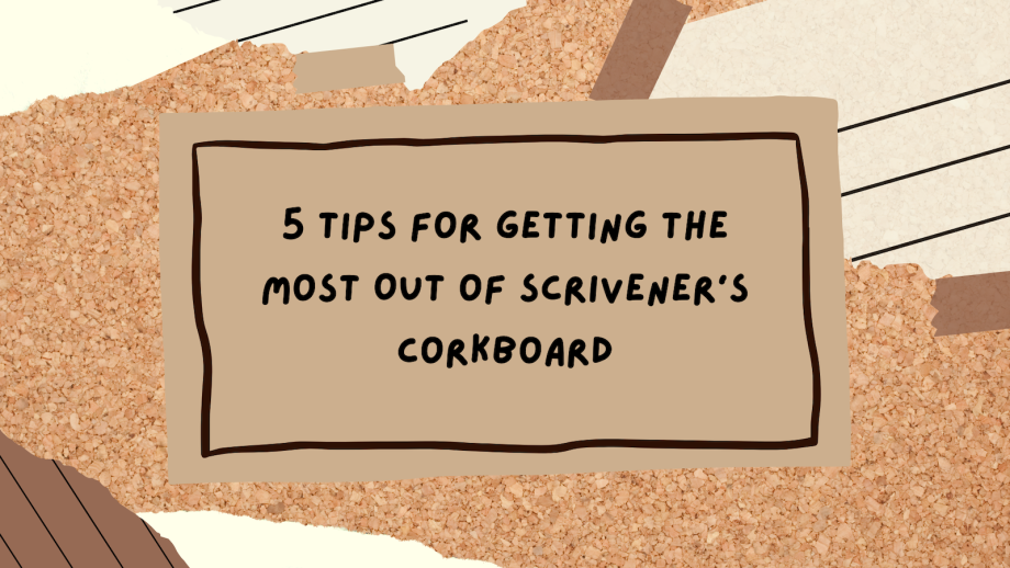 5 Tips for Getting the Most Out of Scrivener's Corkboard