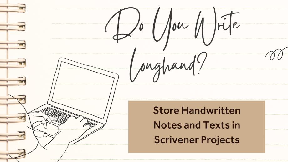 Do You Write Longhand? Store Handwritten Notes and Texts in Scrivener Projects