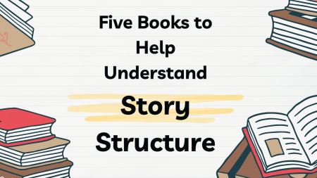 Five Books to Help Understand Story Structure