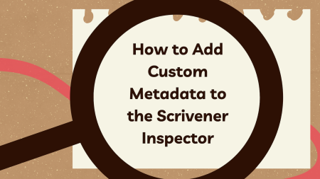 How to Add Custom Metadata to the Scrivener Inspector