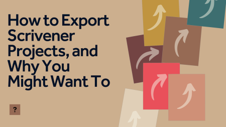 How to Export Scrivener Projects, and Why You Might Want To