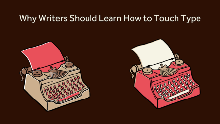 Why Writers Should Learn How to Touch Type