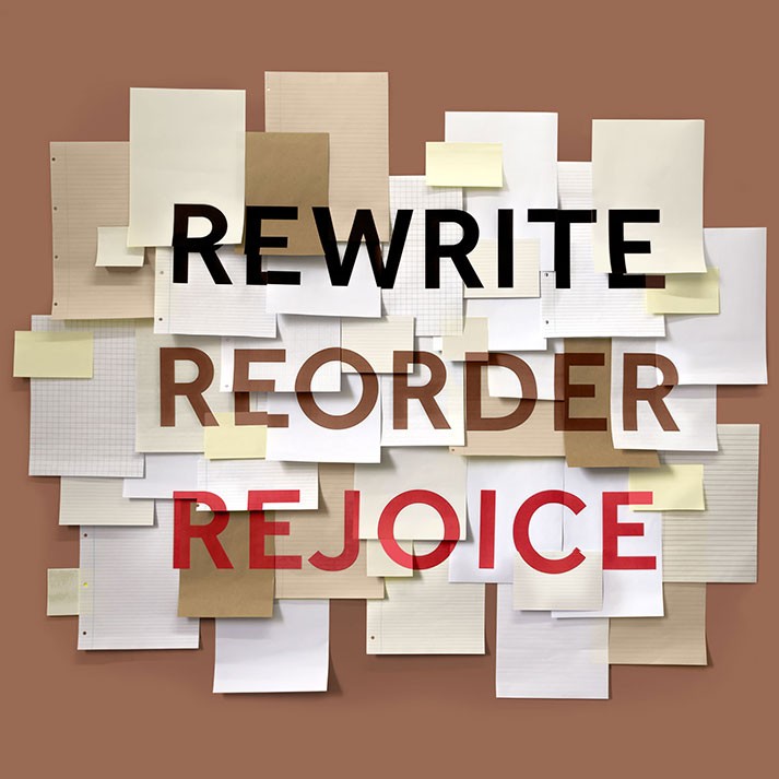 Rewrite. Reorder. Rejoice.