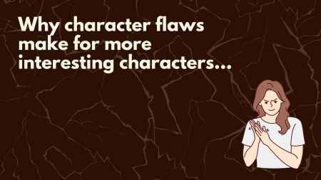 How Character Flaws Can Help You Write More Interesting Characters | Literature & Latte